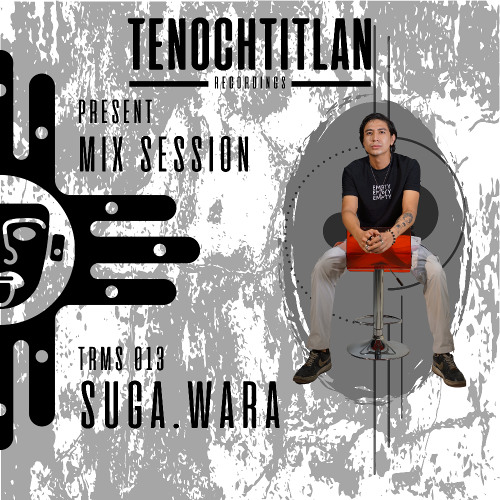 TRMS 013 - BY SUGA.WARA (INDIE DANCE) [MIX SESSION 013] [TENOCHTITLAN RECORDINGS]