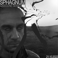 GASOLINE SERIES: SPHAGNUM #01 21/10/2022