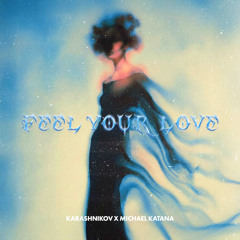 Karashnikov x Michael Katana - Feel Your Love [FREE DOWNLOAD]
