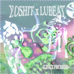 Y.oshit x LuBeat - Kinky Promise