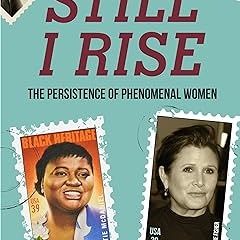 [Downl0ad] [PDF@] Still I Rise: The Persistence of Phenomenal Women (Celebrating Women, Book fo
