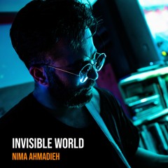 Invisible World - Nima Ahmadieh
