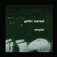 GETTIN' STARTED 150 - SMYLE