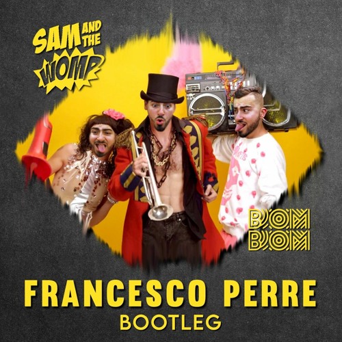 Sam And The Womp - Bom Bom (Francesco Perre Bootleg)