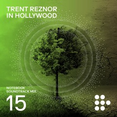 Notebook Soundtrack Mix #15: Trent Reznor in Hollywood