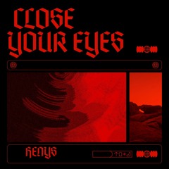 CLOSE YOUR EYES