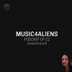Music4Aliens Podcast Ep.22 - Jennifer Blackk