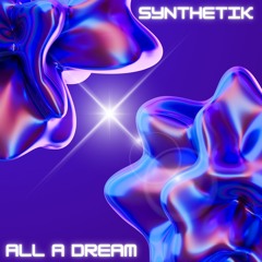 Synthetik - All A dream [Dance] [Original Mix]