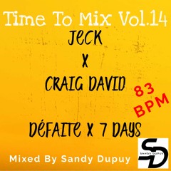 Time To Mix Vol.14 - Jeck X Craig David - Défaite X 7 Days - Mixed By Sandy Dupuy - 83 BPM