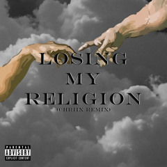 Losing My Religion (Chriix Remix)