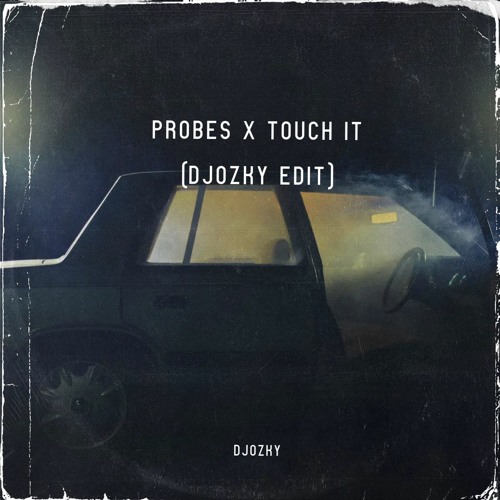 Probes X Touch It (DJOZKY EDIT)