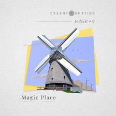 Dreamformation Podcast 13: Magic Place