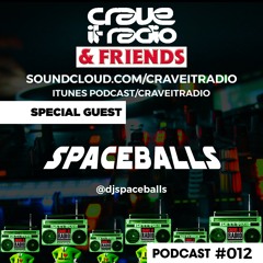 CRAVE IT RADIO & FRIENDS #012 GUEST - DJ SPACEBALLS