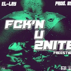 FCK'N U 2NITE FREESTYLE EL-LAY