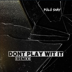 Don't Play With It (Remix)