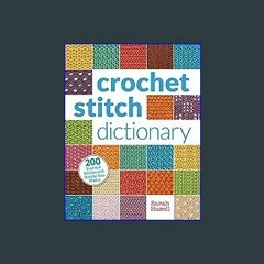 Read^^ 📖 Crochet Stitch Dictionary: 200 Essential Stitches with Step-by-Step Photos Unlimited