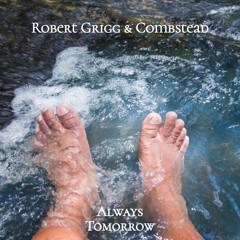 Always Tomorrow - Robert Grigg & Combstead