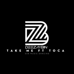 Take Me Ft Toca x DEEZAYBIN x Mix