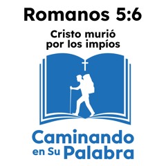 Romanos 5:6 - Cristo murió por los impíos