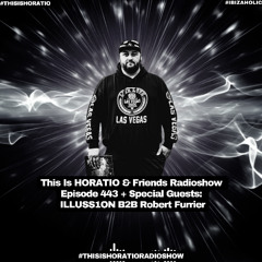 This Is HORATIO & Friends Radioshow  Episode 443 + Special Guests:  ILLUSS1ON B2B Robert Furrier