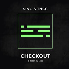 SINC & TNCC - CHECKOUT (Original mix)