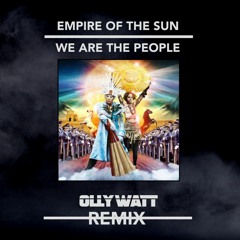 Empire Of The Sun -We Are The People (OLLY WATT Remix) *FILTERED