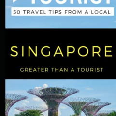 Access KINDLE 📮 Greater Than a Tourist- Singapore: 50 Travel Tips from a Local (Grea