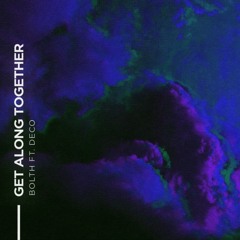 Bolth - Get Along Together (ft. DECO) [Extended]