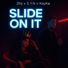 Zhy × S.Y.N × KeyKø = SLIDE ON IT.
