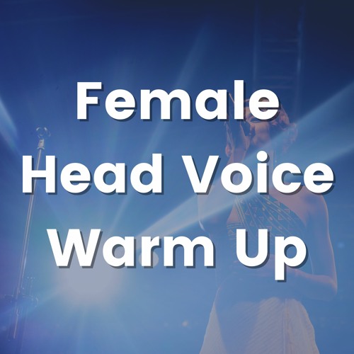 Head Voice Warm Ups for Females