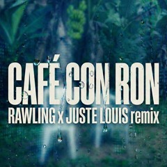CAFE CON RON - (Rawling & Juste Louis Remix)