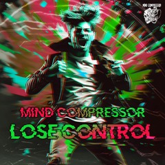 Mind Compressor - Lose Control [FREE DOWNLOAD]