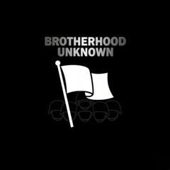 BROTHERHOOD UNKNOWN