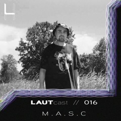 LAUTcast // 16 <> M.A.S.C