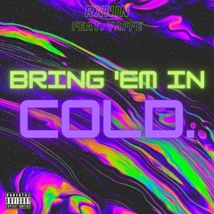 BRING 'EM IN COLD [FEAT. YAFFE]