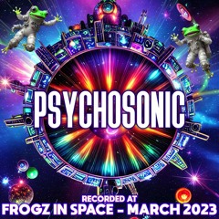 Psychosonic - Recorded at TRiBE of FRoG Frogz in Space - March 2023 (Room 1)