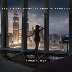 Feels Right, Ducka Shan & Kadillax - Your Power