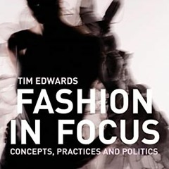( Bdcz ) Fashion In Focus: Concepts, Practices and Politics by  Tim Edwards ( l928 )