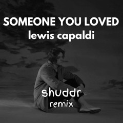 lewis capaldi - someone you loved (shuddr remix)