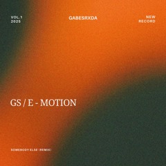 E MOTION - Somebody Else (GS Remix)