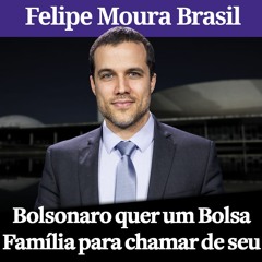 Bolsonaro quer um Bolsa Família para chamar de seu