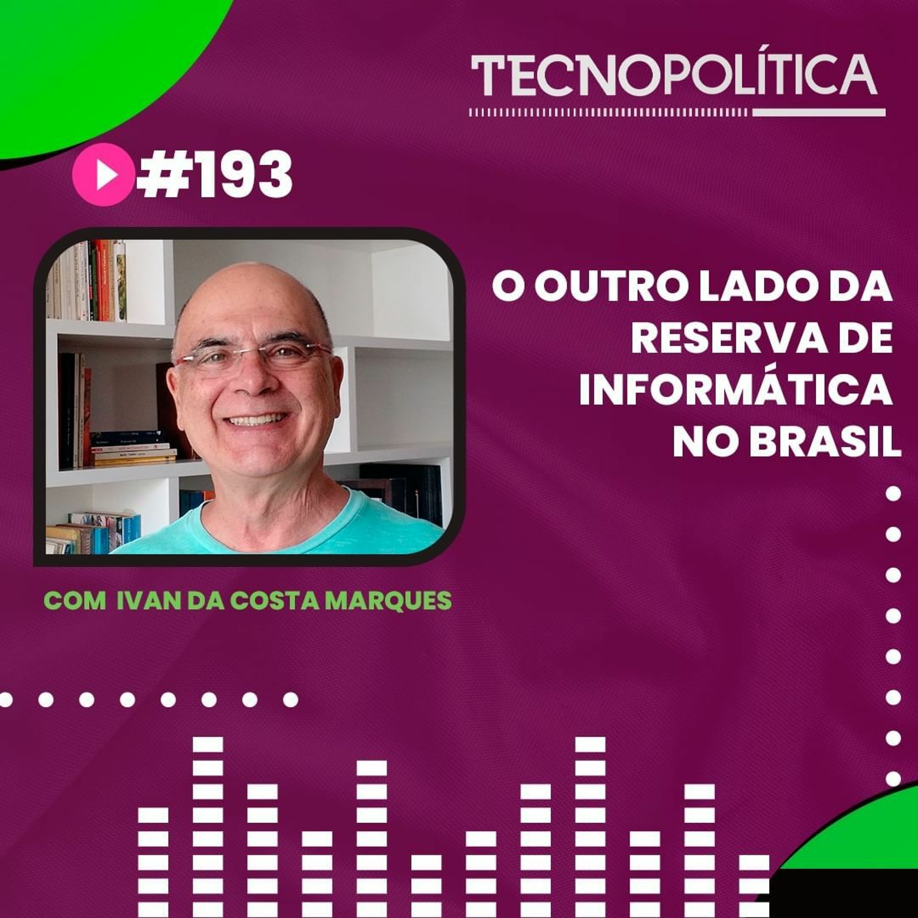 TECNOPOLITICA #193 - O Outro Lado Da Reserva De Informática No Brasil