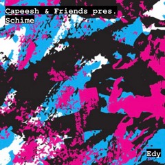 Capeesh & Friends pres. Schime - Edy