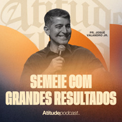 Semeie com grandes resultados | Pr. Josué Valandro Jr.