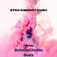 Strawberry Kush [Prod. By ButtaDaChedda Beats]
