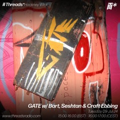 GATE w/ Bart, Seshtan and Craft Ebbing (*Hackney Wick) - 09-Jul-24