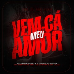 Vem Ca Meu Amor - Feat Mcs Fabinho Da Osk & Master & Jajau ( Djs Menor Da Rv - Vinicin Da Cohab )