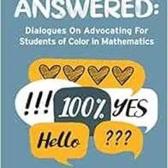 View PDF EBOOK EPUB KINDLE Asked and Answered: Dialogues On Advocating For Students of Color in Math