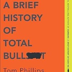 Truth: A Brief History of Total Bullsh*t BY Tom Phillips (Author) Literary work%) Full Audiobook