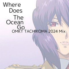 Where Does The Ocean Go (OMKT TACHIKOMA 2024 Mix)